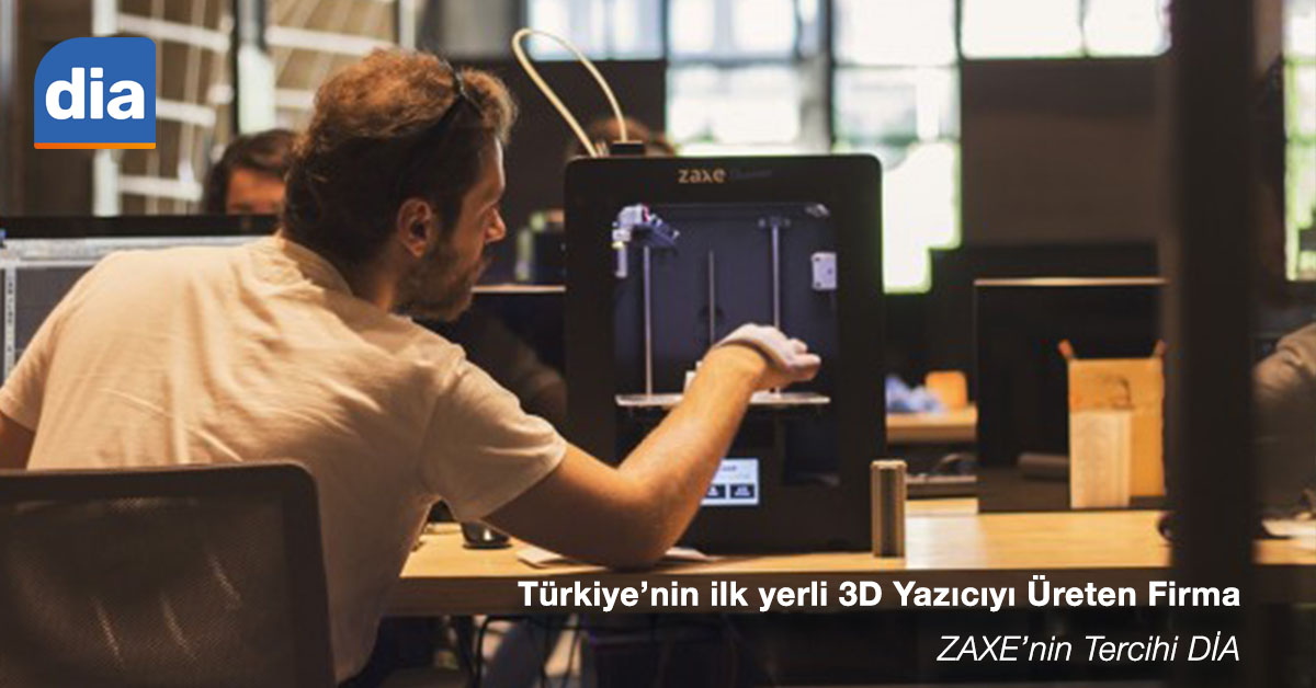 Türkiye’nin İlk Yerli 3D Yazıcıyı Üreten Şirket Zaxe’nin tercihi DİA