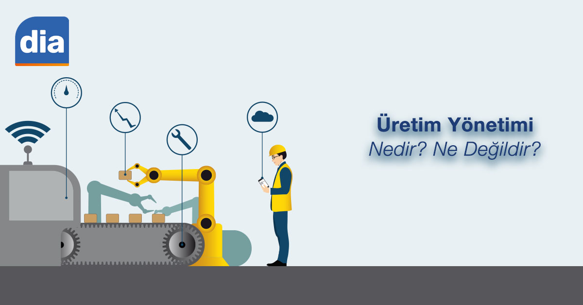 Üretim Yönetimi Nedir? Ne Değildir?