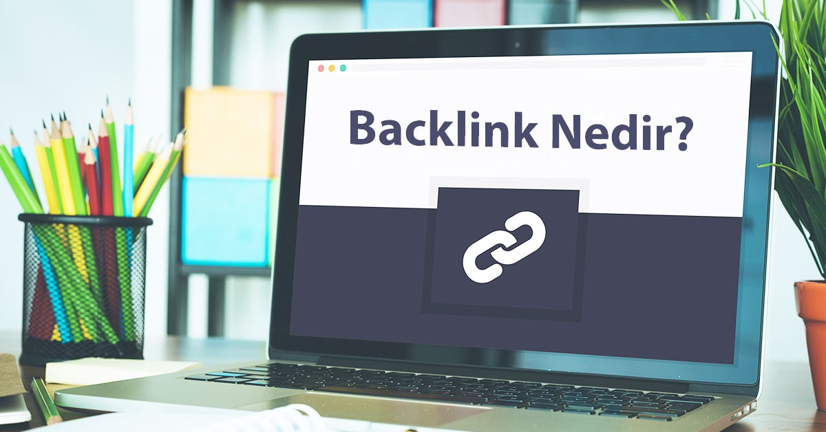 Backlink Nedir? SEO İçin Neden Önemlidir?