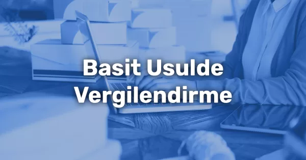 Basit Usulde Vergilendirme ve 2025 Basit Usul Hadleri