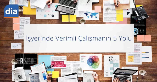 İşyerinde Verimli Çalışmanın 5 Yolu